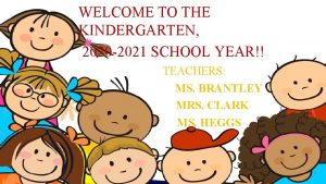 WELCOME TO THE KINDERGARTEN 2020 2021 SCHOOL YEAR