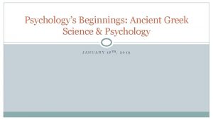 Psychologys Beginnings Ancient Greek Science Psychology JANUARY 18