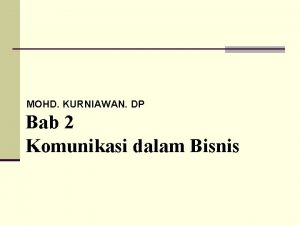 MOHD KURNIAWAN DP Bab 2 Komunikasi dalam Bisnis