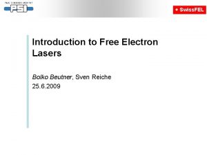 Swiss FEL Introduction to Free Electron Lasers Bolko