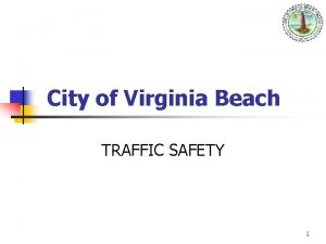 City of Virginia Beach TRAFFIC SAFETY 1 TRAFFIC