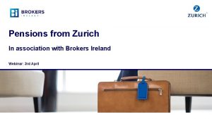 Pensions from Zurich In association with Brokers Ireland