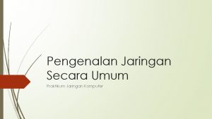 Pengenalan Jaringan Secara Umum Praktikum Jaringan Komputer Quiz