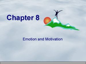 Chapter 8 Emotion and Motivation What Is Emotion