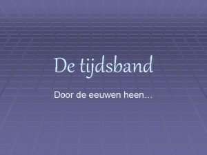 De tijdsband Door de eeuwen heen De oudste