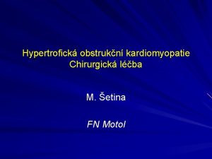 Hypertrofick obstrukn kardiomyopatie Chirurgick lba M etina FN