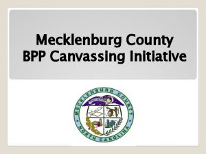 Mecklenburg County BPP Canvassing Initiative Mecklenburg County BPP