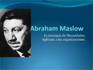 Abraham Maslow La Jerarqua de Necesidades Aplicada a