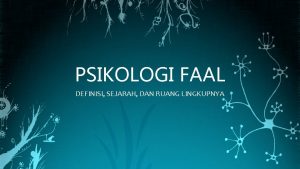 PSIKOLOGI FAAL DEFINISI SEJARAH DAN RUANG LINGKUPNYA PENGERTIAN