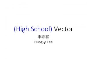 High School Vector Hungyi Lee Vectors A vector