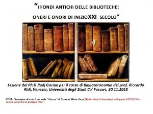 I FONDI ANTICHI DELLE BIBLIOTECHE ONERI E ONORI