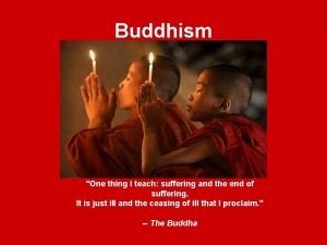 Buddhism One thing I teach suffering and the