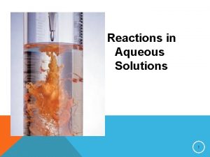 Reactions in Aqueous Solutions 1 GENERAL PROPERTIES OF