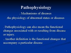 Pathophysiology Mechanisms of diseases the physiology of abnormal