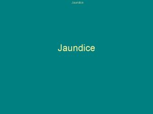 Jaundice Jaundice Bilirubin Metabolism Prehepatic Hepatic Posthepatic Jaundice