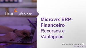 Microvix ERPFinanceiro Recursos e Vantagens Objetivos Caractersticas do