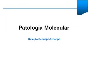 Patologia Molecular Relao GentipoFentipo Patologia Molecular Viso Geral