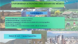 UNIVERSIDAD AUTONMA DEL ESTADO DE MXICO Espacio Geogrfico