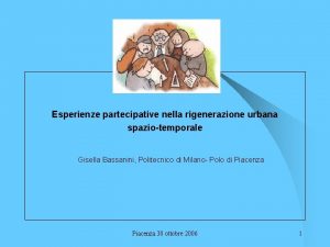 Esperienze partecipative nella rigenerazione urbana spaziotemporale Gisella Bassanini