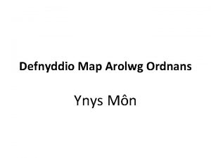 Defnyddio Map Arolwg Ordnans Ynys Mn SGW R