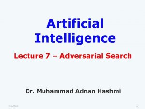 Artificial Intelligence Lecture 7 Adversarial Search Dr Muhammad