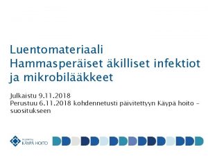 Luentomateriaali Hammasperiset killiset infektiot ja mikrobilkkeet Julkaistu 9