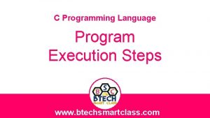 C Programming Language Program Execution Steps www btechsmartclass