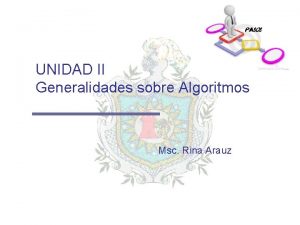 UNIDAD II Generalidades sobre Algoritmos Msc Rina Arauz