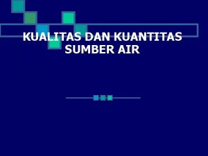 KUALITAS DAN KUANTITAS SUMBER AIR ANALISA AIR Kualitas