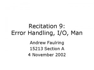 Recitation 9 Error Handling IO Man Andrew Faulring