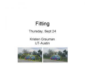 Fitting Thursday Sept 24 Kristen Grauman UTAustin Last