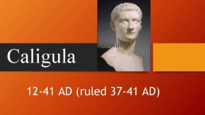 Caligula 12 41 AD ruled 37 41 AD