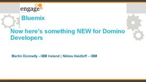 Bluemix Now heres something NEW for Domino Developers