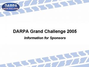 DARPA Grand Challenge 2005 Information for Sponsors The