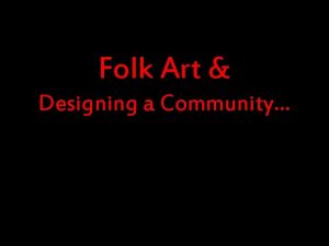 Folk Art Designing a Community Folk Art Designing