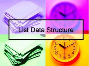 List Data Structure What is List A list