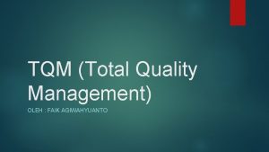 TQM Total Quality Management OLEH FAIK AGIWAHYUANTO Apa