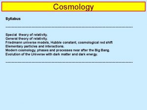 Cosmology Syllabus Special theory of relativity General theory