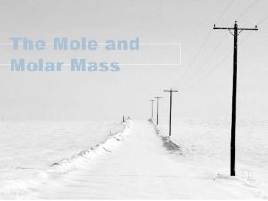 The Mole and Molar Mass The Mole Chemistrys