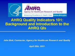 AHRQ Quality Indicators 101 Background and Introduction to