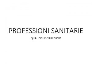 PROFESSIONI SANITARIE QUALIFICHE GIURIDICHE Lordinamento giuridico tiene conto