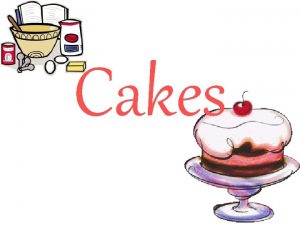 Cakes I Four Basic Types of Cakes A