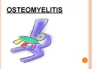 OSTEOMYELITIS an acute or chronic inflammatory process in