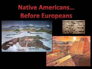 Native Americans Before Europeans New World Cultures At