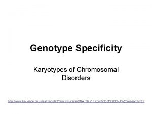 Genotype Specificity Karyotypes of Chromosomal Disorders http www