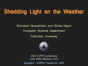 Shedding Light on the Weather Srinivasa Narasimhan and