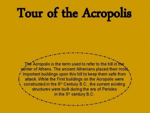 Tour of the Acropolis The Acropolis is the