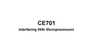 CE 701 Interfacing With Microprocessors Introduction to Course