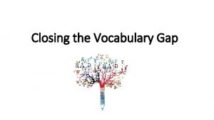 Closing the Vocabulary Gap Closing the Vocabulary Gap