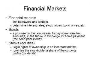 Financial Markets Financial markets link borrowers and lenders